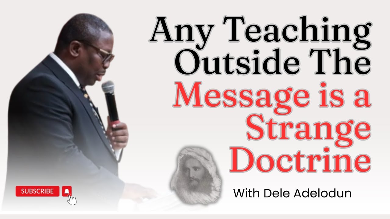Any Teaching Outside The Message is a Strange Doctrine - Rev  Dele Adelodun