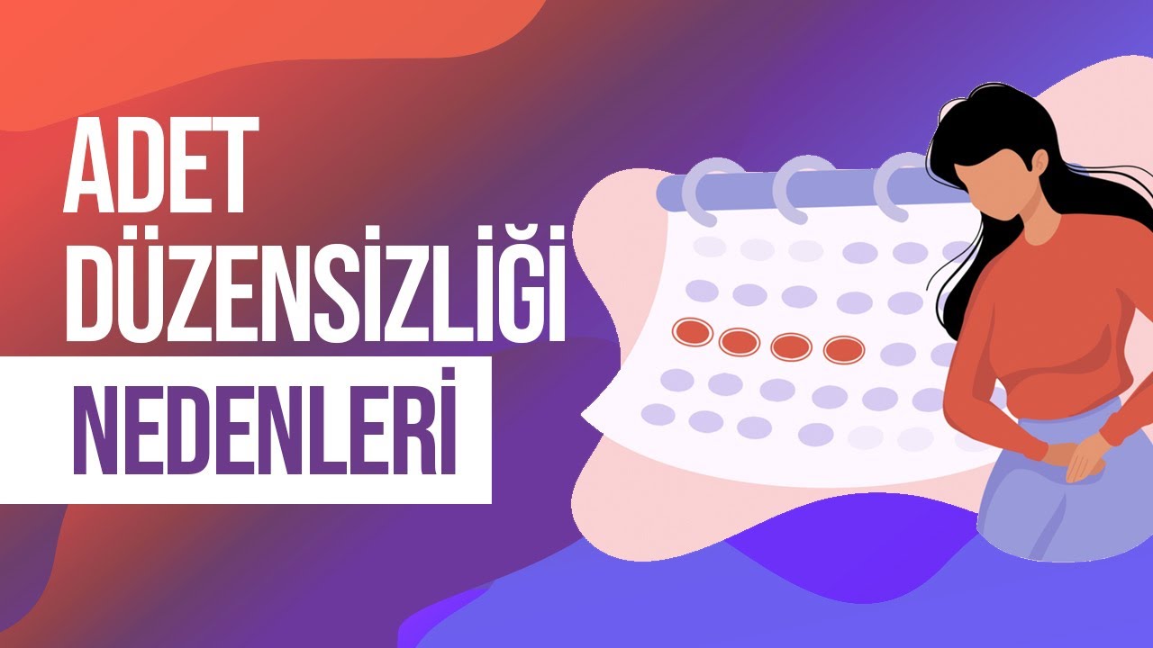 Adet Düzensizliği Nedir? Neden Olur? Adet Düzensizliği Tanısı ve Tedavisi - Doç. Dr. Aydın Köşüş