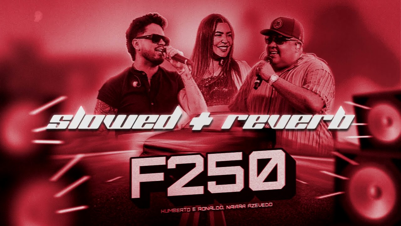 Humberto e Ronaldo, Naiara Azevedo - f250 (Slowed + Reverb) 🔥🌹