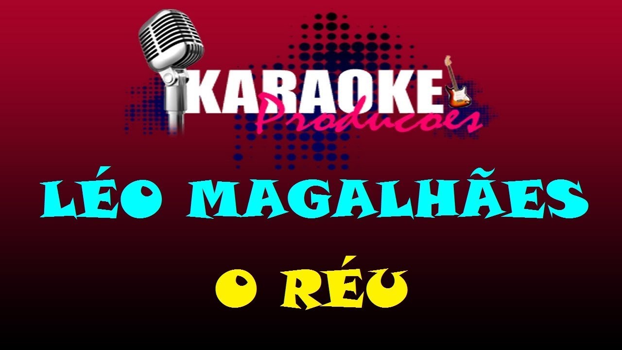 LÉO MAGALHÃES - O RÉU ( KARAOKE )