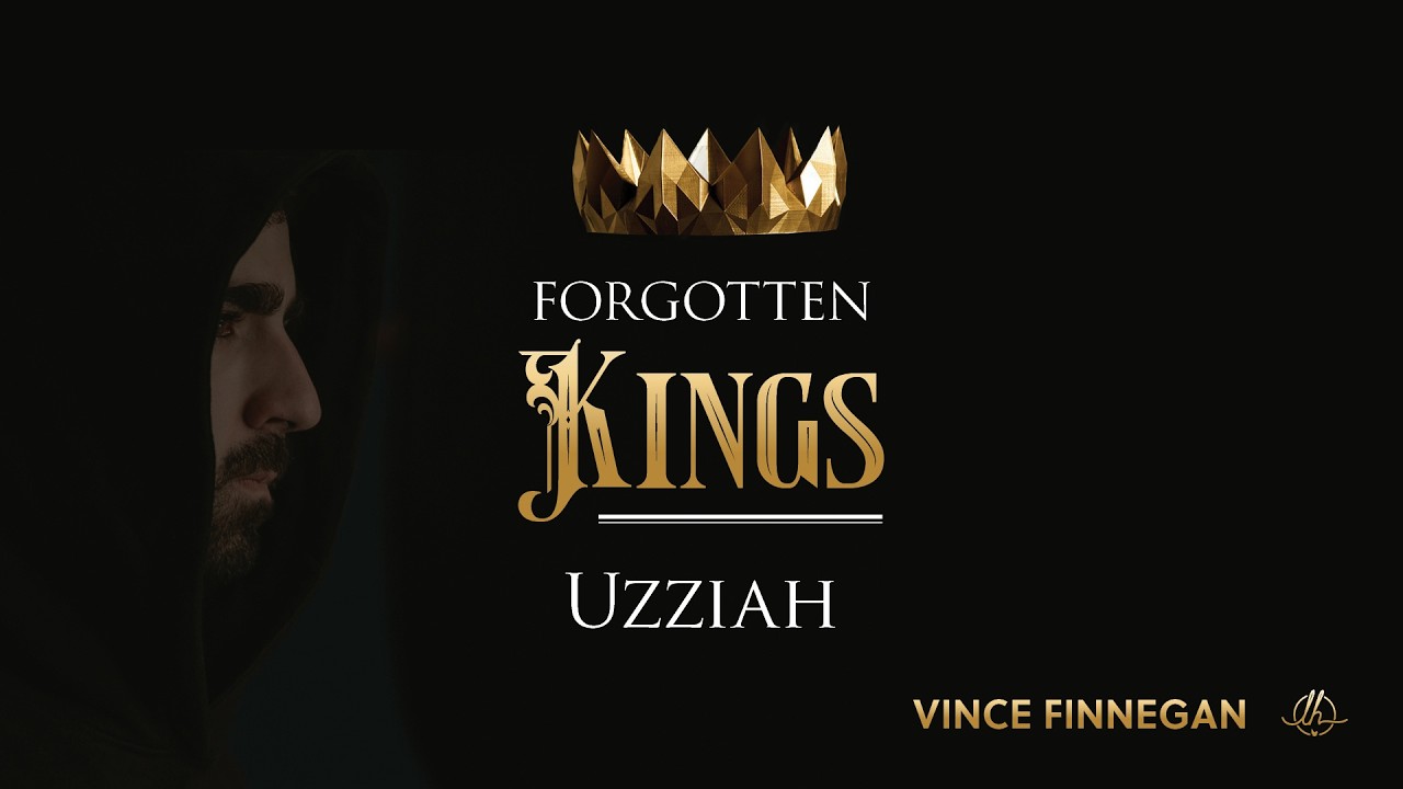 Forgotten Kings: Uzziah | Vince Finnegan