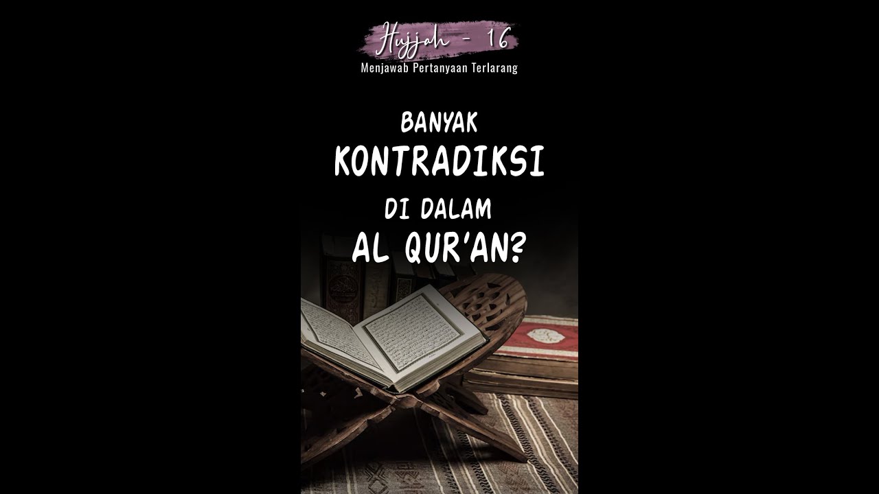 Hujjah eps. 16 - BANYAK KONTRADIKSI DI DALAM AL QUR’AN?