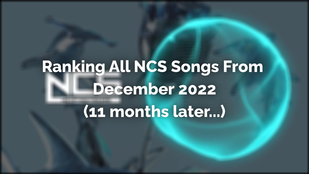 Ranking All NCS Songs From December 2022 (11 months later...)