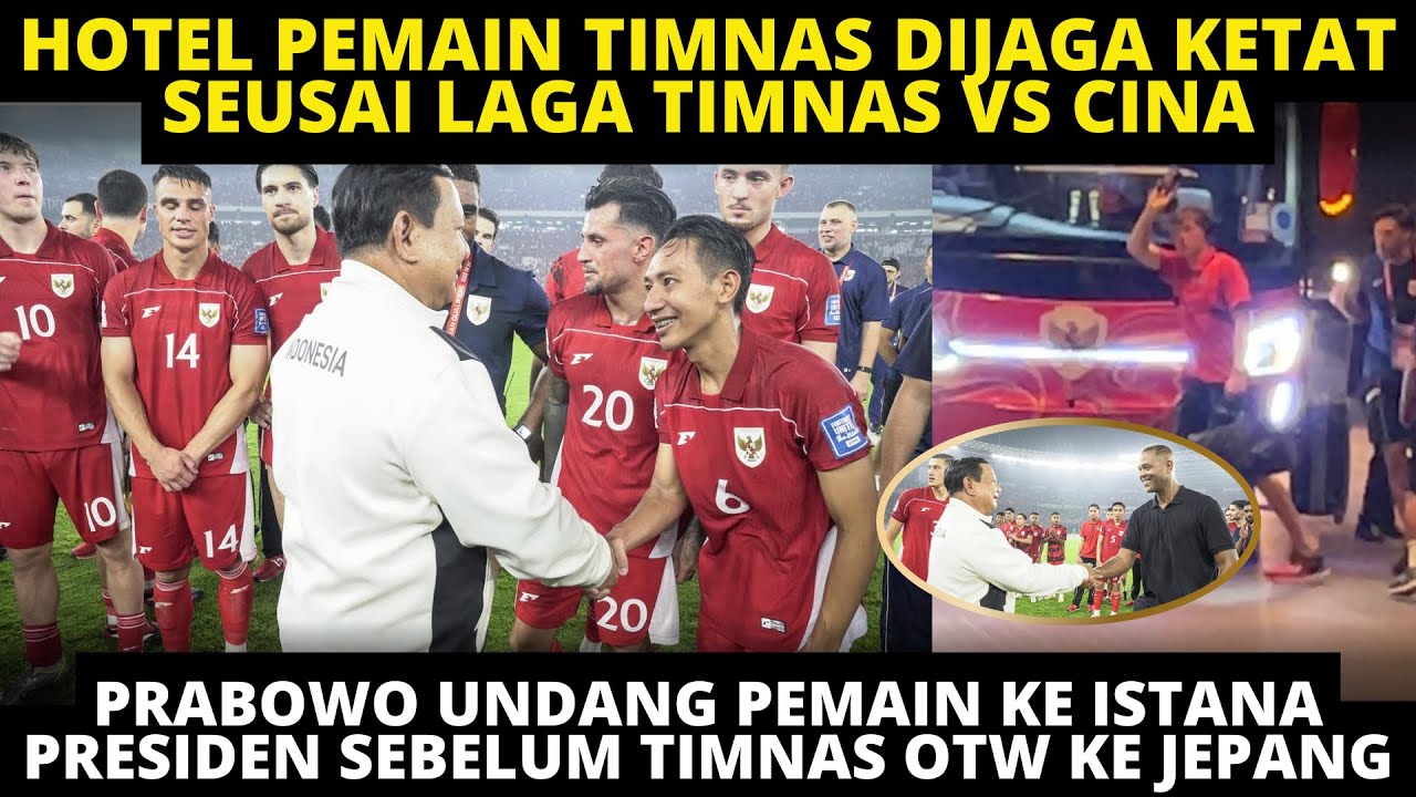 HOTEL PEMAIN TIMNAS DIJAGA KETAT USAI VS CINA. PRABOWO UNDANG PEMAIN KE ISTANA SEBELUM OTW KE JEPANG