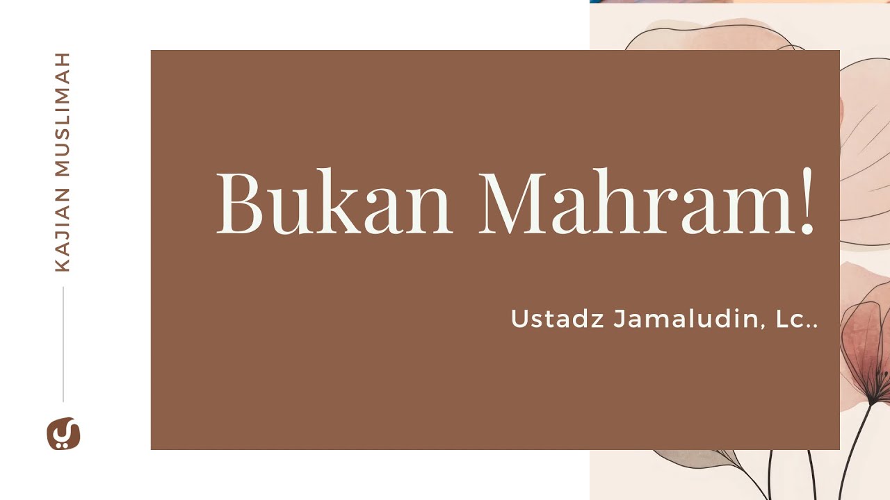 Hati-hati! Batasan Islam dalam Interaksi Lawan Jenis yang Bukan Mahram - Ustadz Jamaludin, Lc.