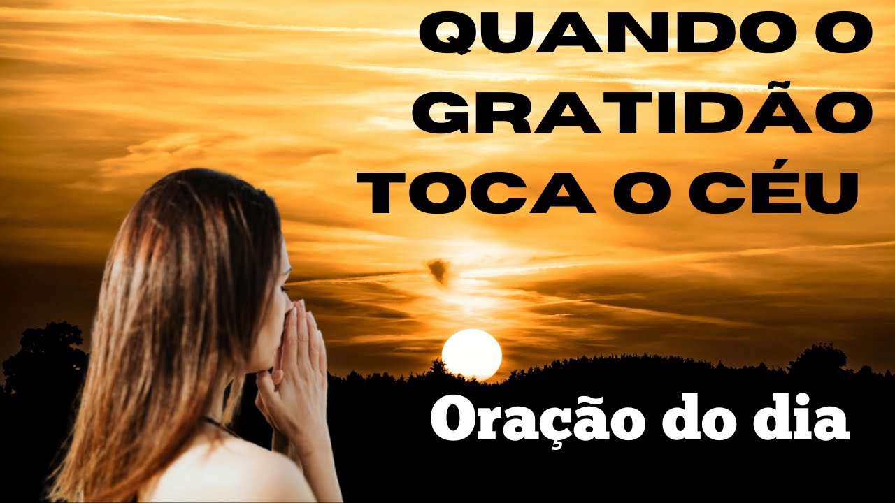 👉 Quando a Gratidão Toca o Céu | Oração da Manhã com Salmo e Agradecimento Profundo a Deus.