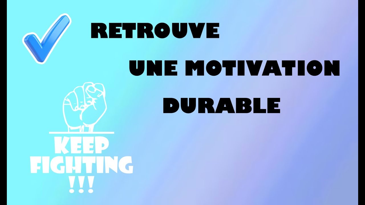 Comment retrouver la motivation durablement ?