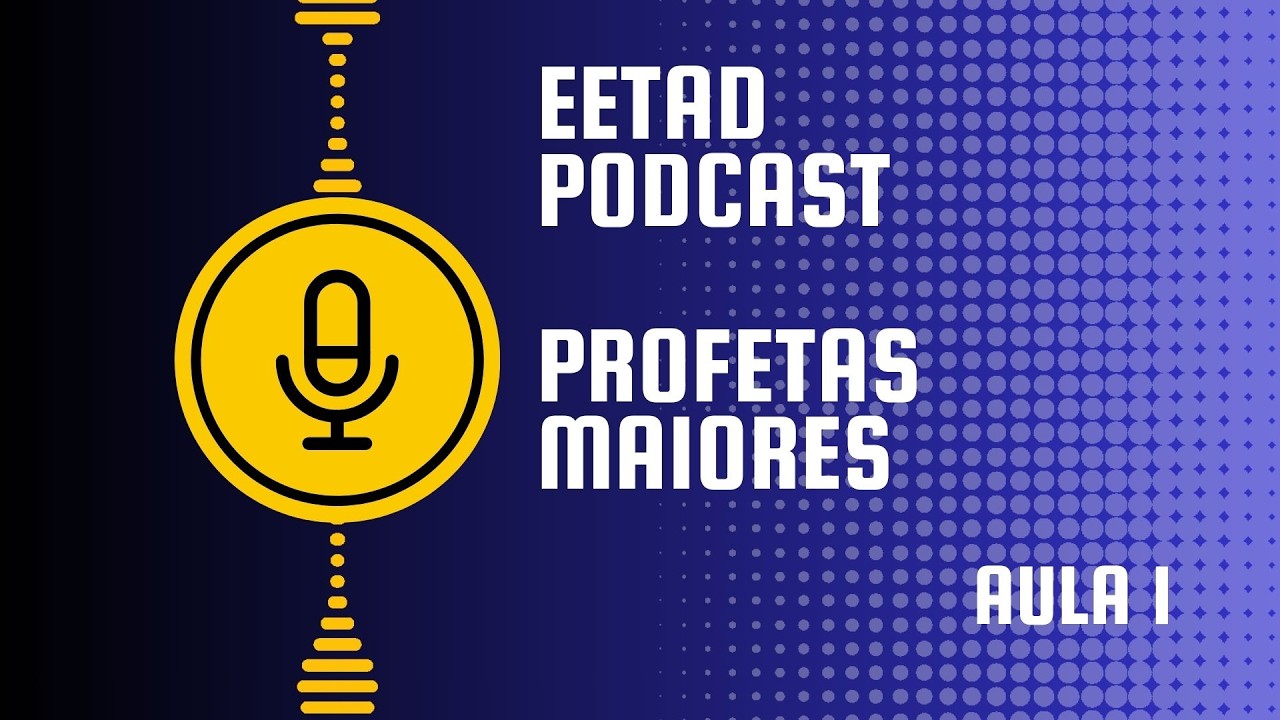 LIVRO PROFETAS MAIORES: AULA 1 - EETAD PODCAST NÚCLEO 1979 | AD. MISSÃO / PRV.