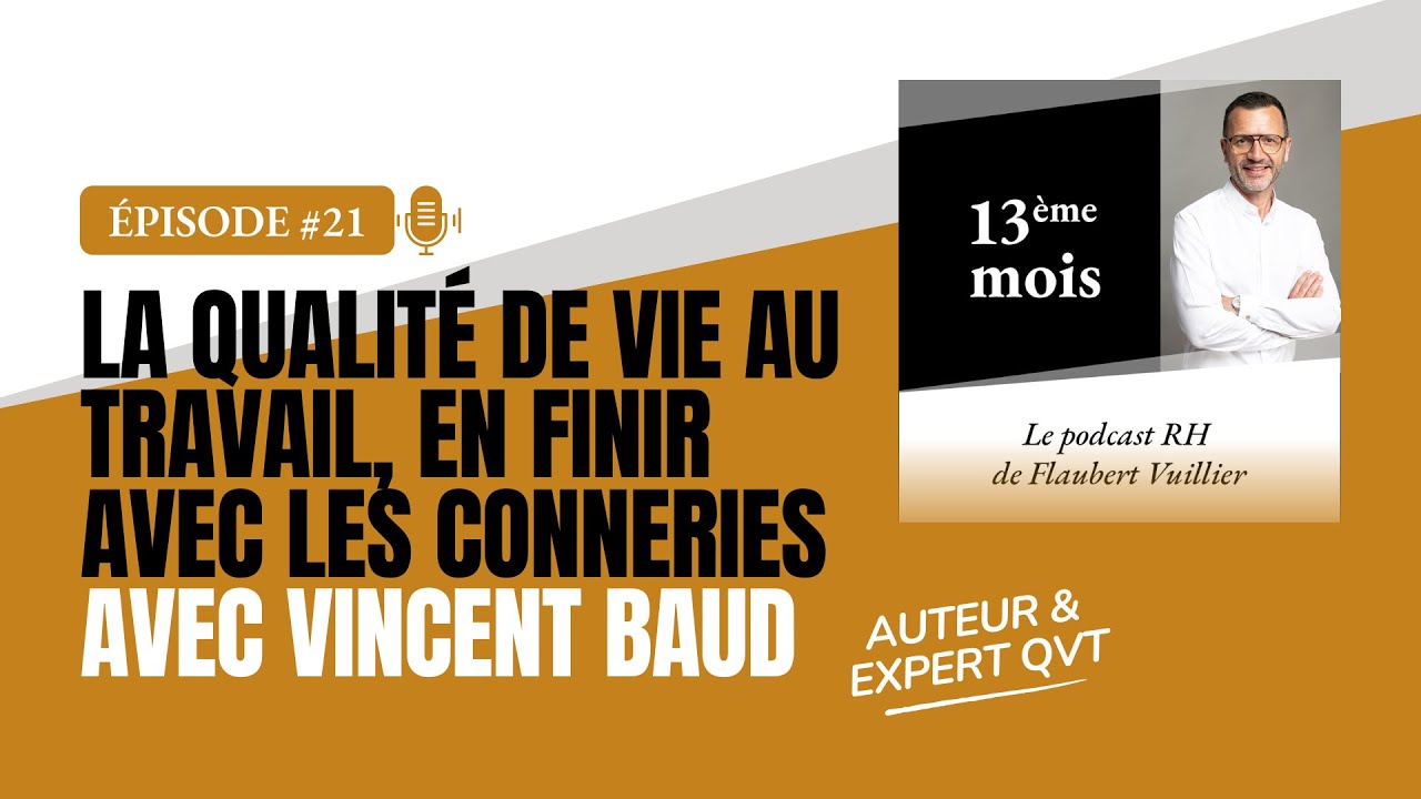#21- La Qualité de Vie au Travail (QVT), en finir avec les conneries, avec Vincent BAUD (Expert QVT)