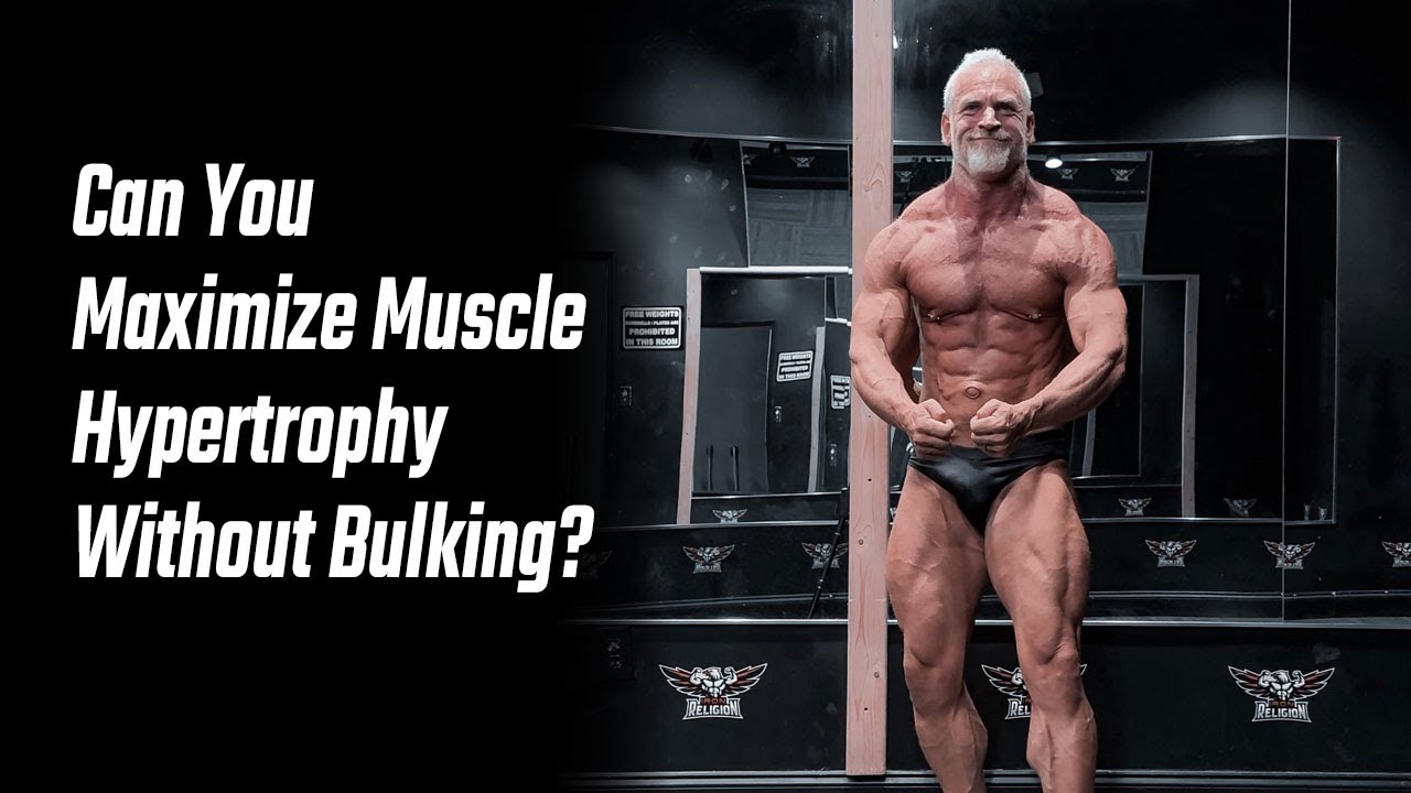 Can You Maximize Muscle Hypertrophy Without Bulking?