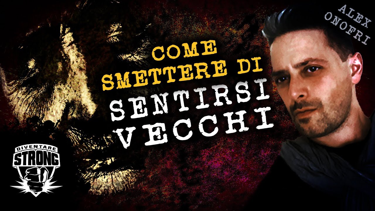 Come Smettere di Sentirsi Vecchi. Sconfiggere Vecchiaia e Sentirsi più Giovani Sempre. Mentalità