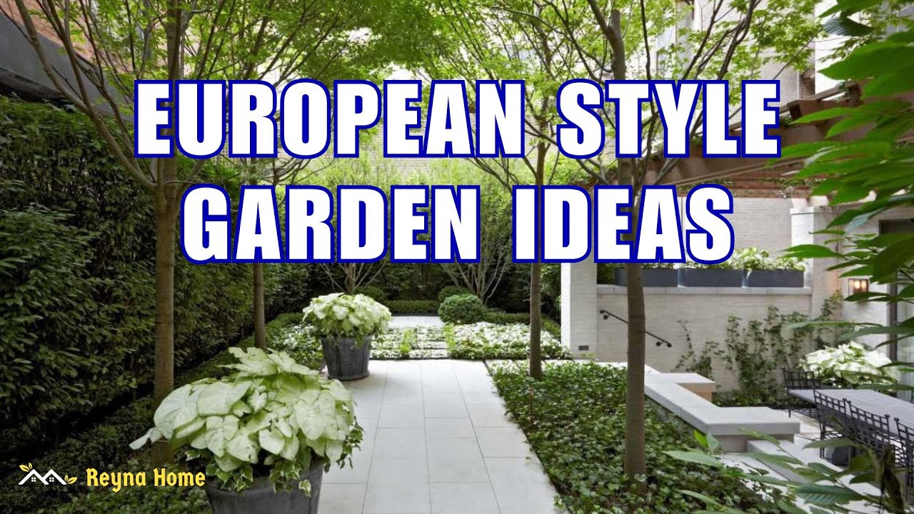 Sophisticated Trendy European Style Garden Designs Backyard Landscape Ideas On A Budget