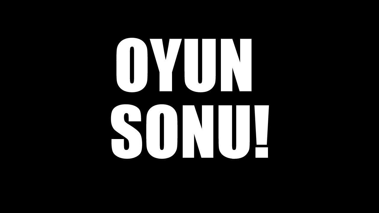 OYUN SONU!