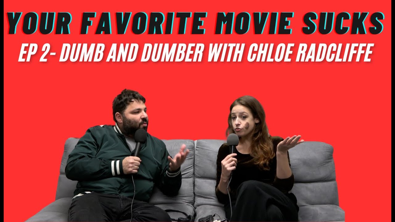 Your Favorite Movie Sucks- Episode 2- Dumb and Dumber with Chloe Radcliffe