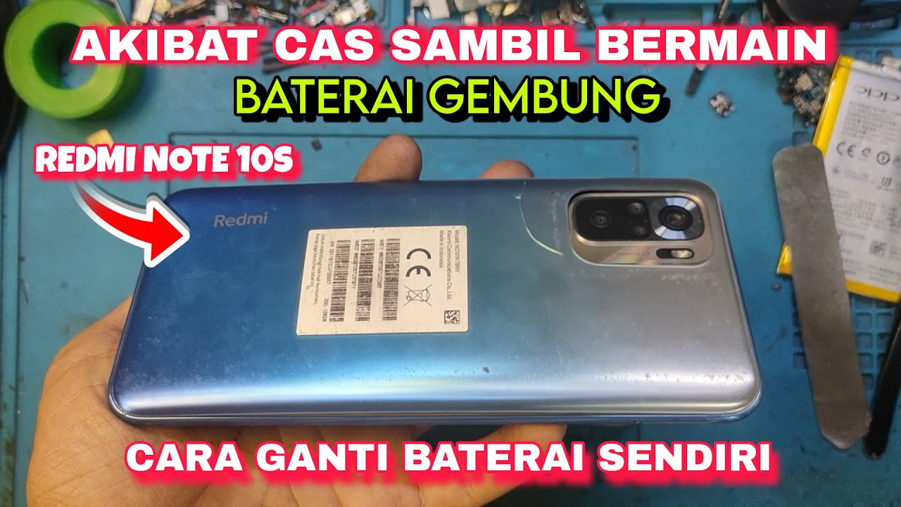 Akibat Cas Sambil Main, Baterai Gembung Redmi Note 10s, Cara Ganti Baterai Sendiri.