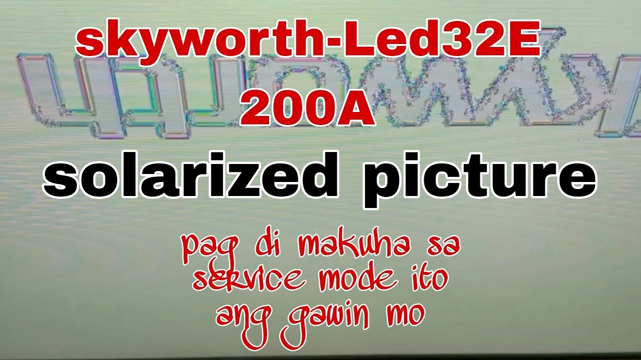 How to fix solarized display -skyworth led32E200A#ger tech ph
