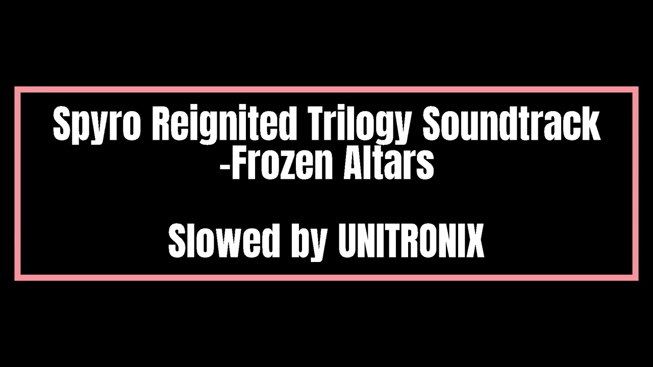 Spyro Reignited Trilogy Soundtrack - Frozen Altars | Slowed by UNITRONIX