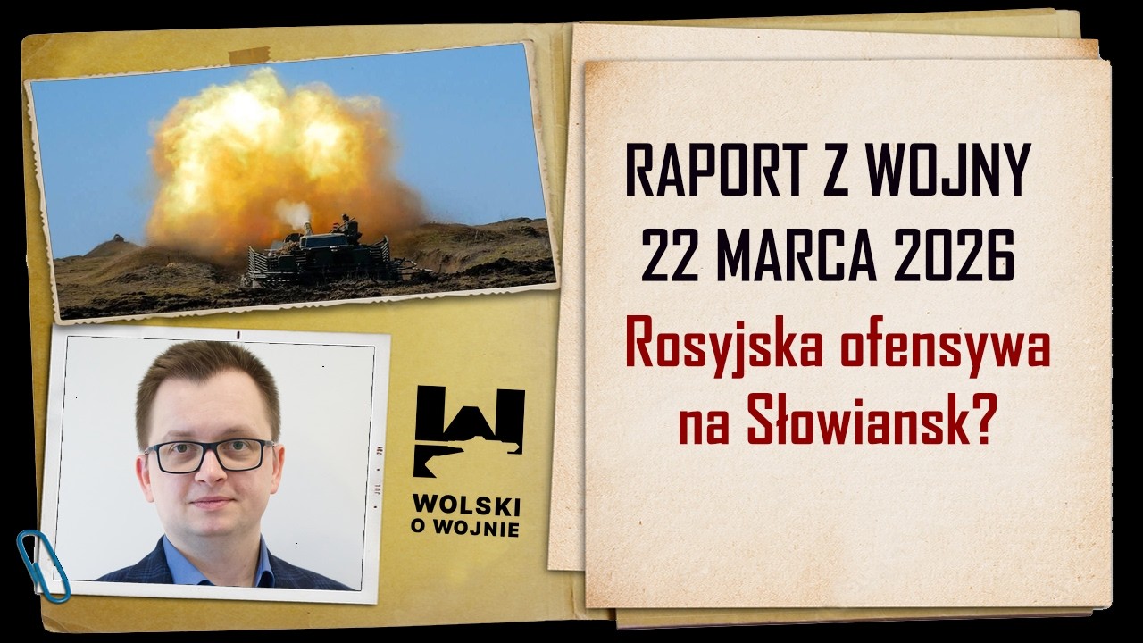 UKRAINA RAPORT Z WOJNY 22 marca 2026 - rosyjska ofensywa na Słowiańsk?
