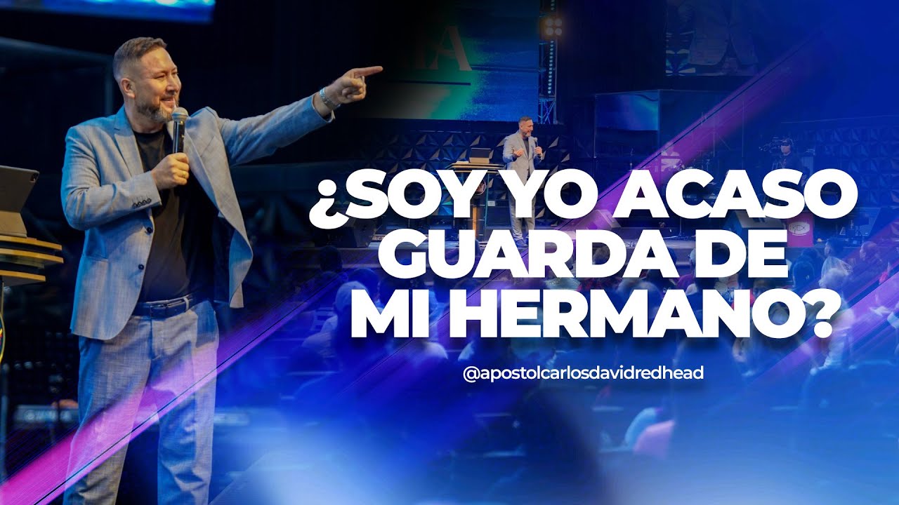 ¿SOY YO ACASO GUARDA DE MI HERMANO? | APOSTOL CARLOS DAVID REDHEAD