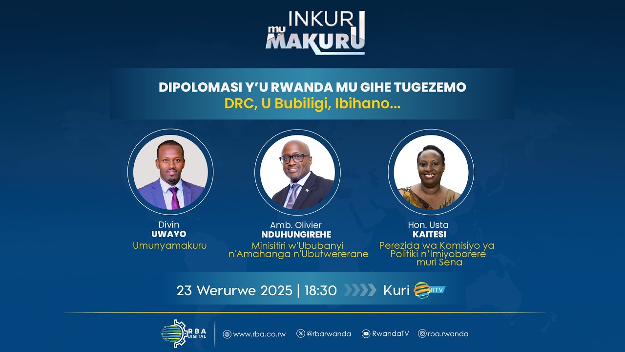 🔴LIVE: #INKURUmuMAKURU: DIPOLOMASI Y'U RWANDA MU GIHE TUGEZEMO | DRC, U Bubiligi, Ibihano...