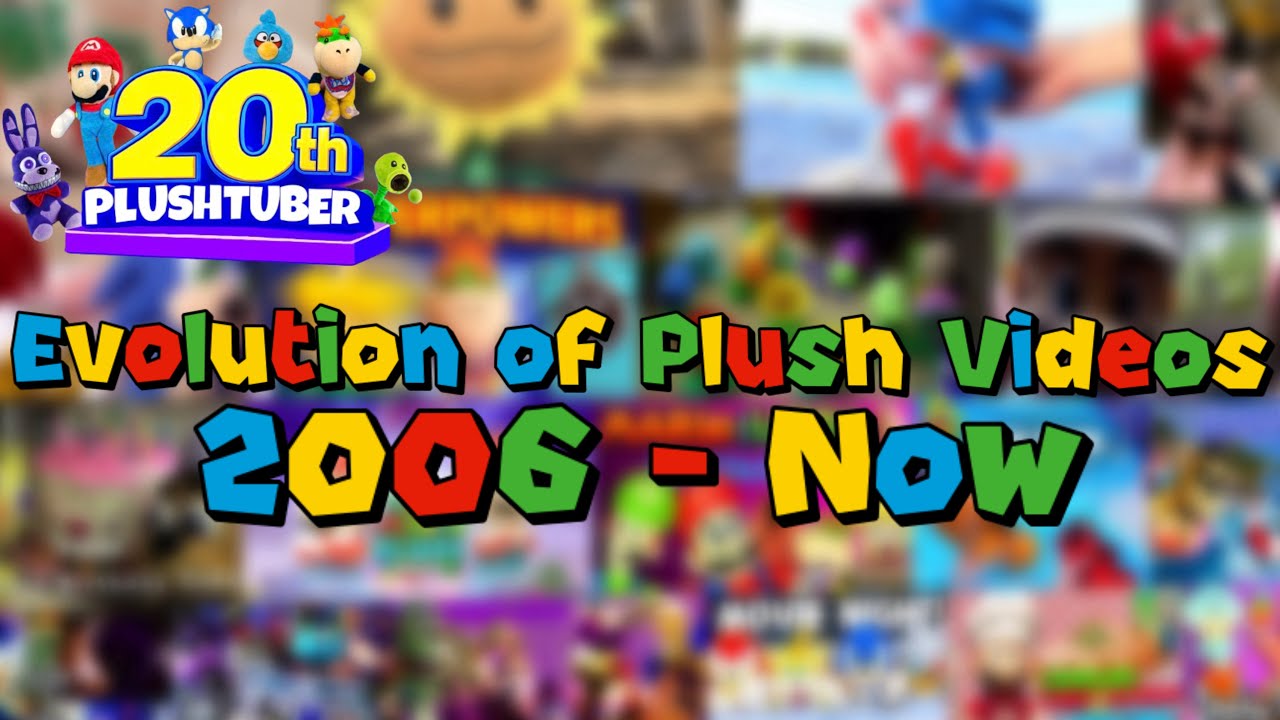 Evolution of Plush Videos (2006 - Now)