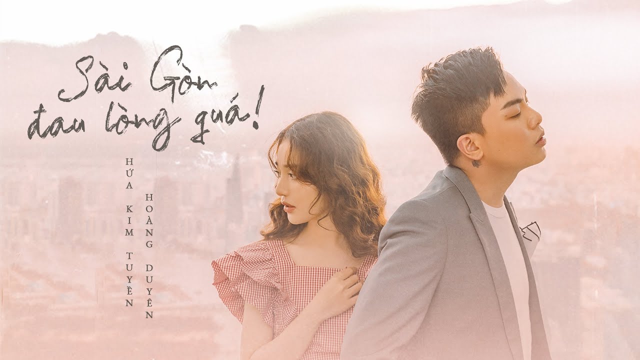 'S&Agrave;I G&Ograve;N ĐAU L&Ograve;NG QU&Aacute;' to&agrave;n kỷ niệm ch&uacute;ng ta... | HỨA KIM TUYỀN x HO&Agrave;NG DUY&Ecirc;N (OFFICIAL MV)