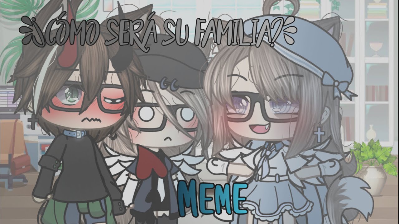 [|𝙲ó𝚖𝚘 𝚜𝚎𝚛á 𝚜𝚞 𝚏𝚊𝚖𝚒𝚕𝚒𝚊?|] (𝙼𝙴𝙼𝙴) (𝚘𝚛𝚒𝚐𝚒𝚗𝚊𝚕..?)