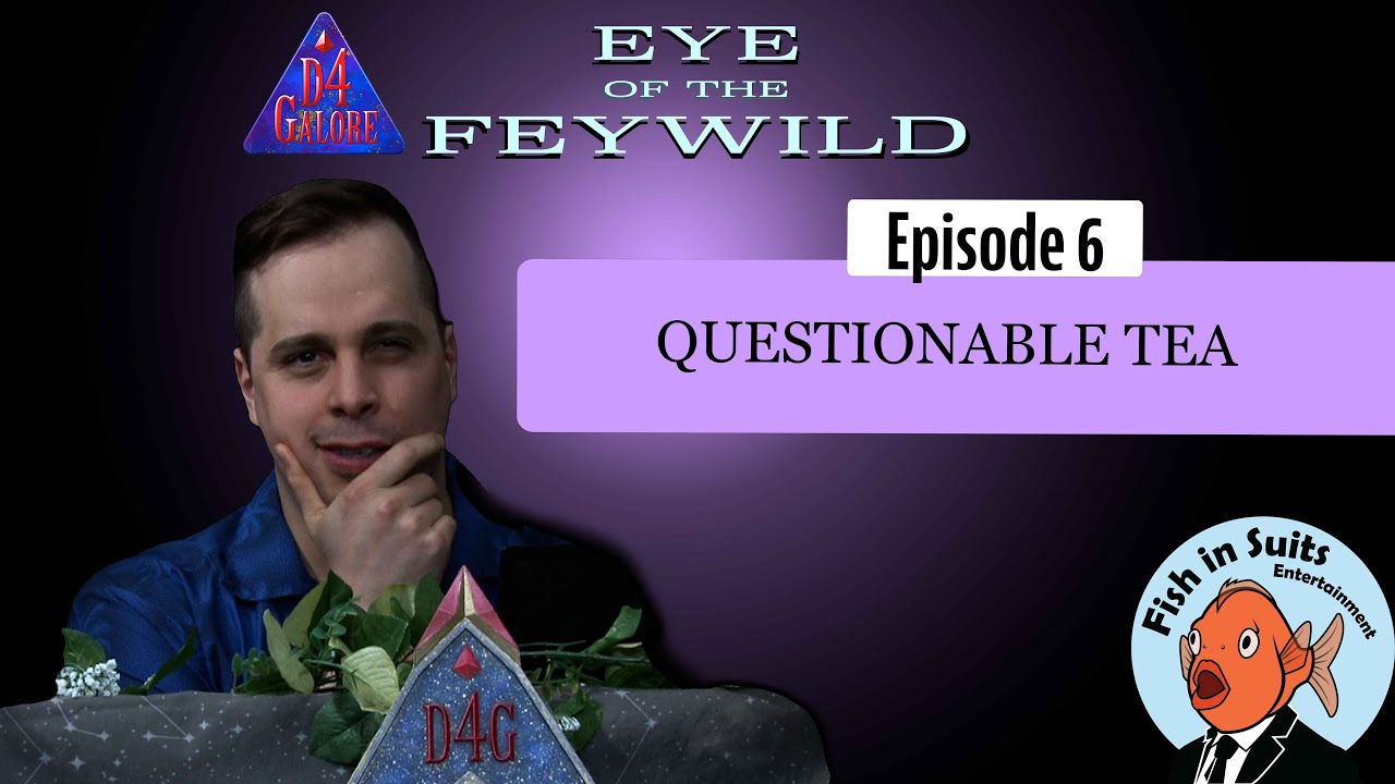 D4Galore: Eye of the Feywild - Episode 6: Questionable Tea | D&D Actual Play