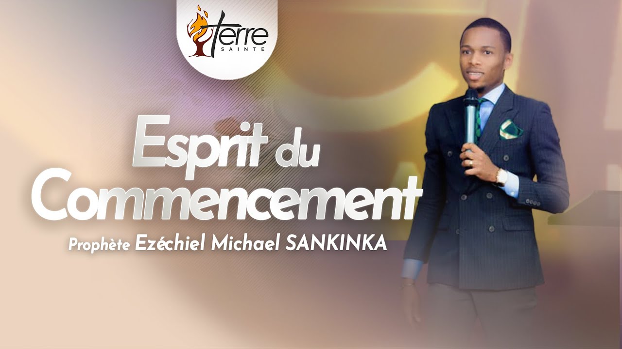 L'ESPRIT DU COMMENCEMENT - Prophète EZECHIEL MICHAEL SANKINKA