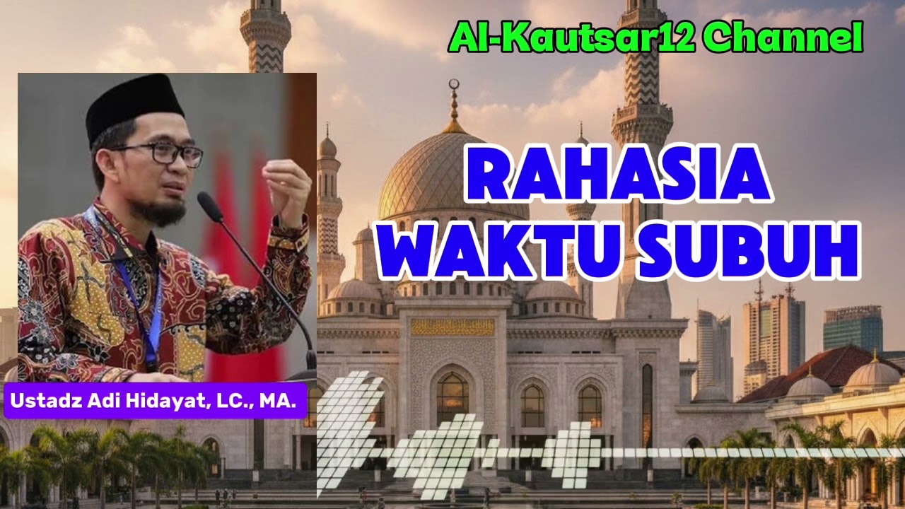 RAHASIA WAKTU SUBUH.. Ustadz Adi Hidayat, Lc. MA. 