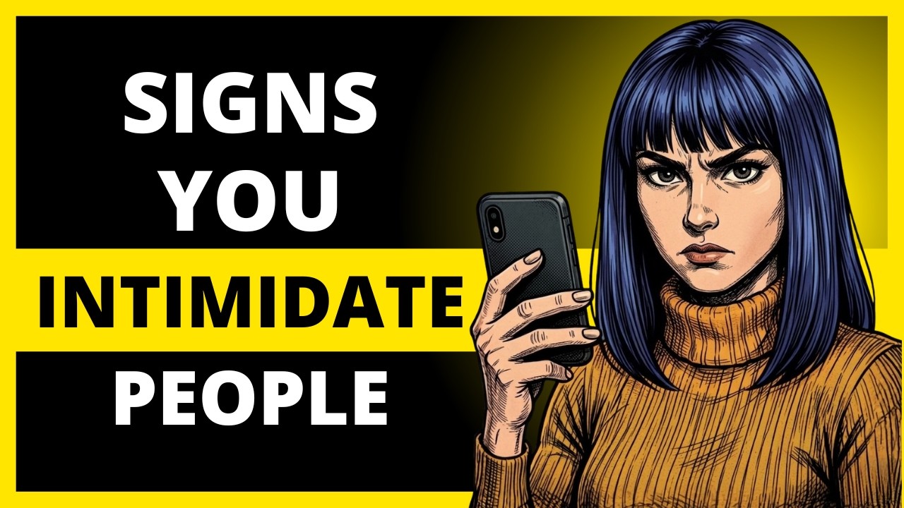 SIGNS YOU INTIMIDATE PEOPLE WITHOUT KNOWING IT