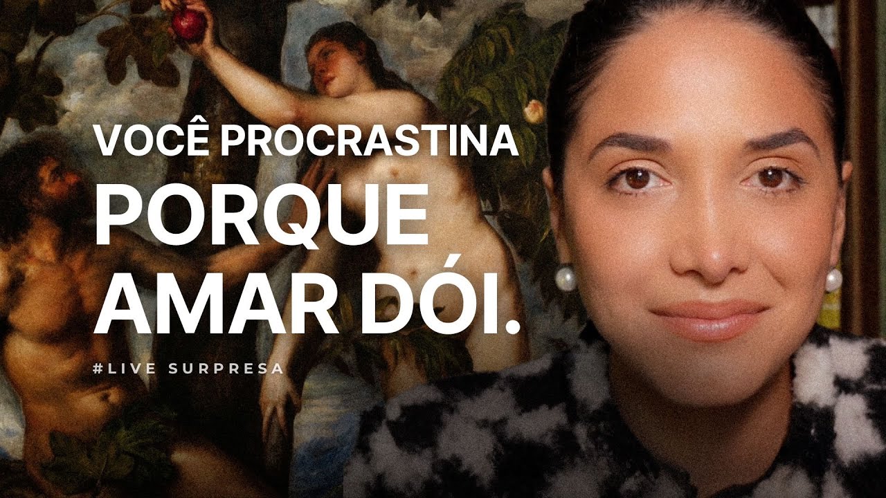 VOCÊ PROCRASTINA PORQUE AMAR DÓI.
