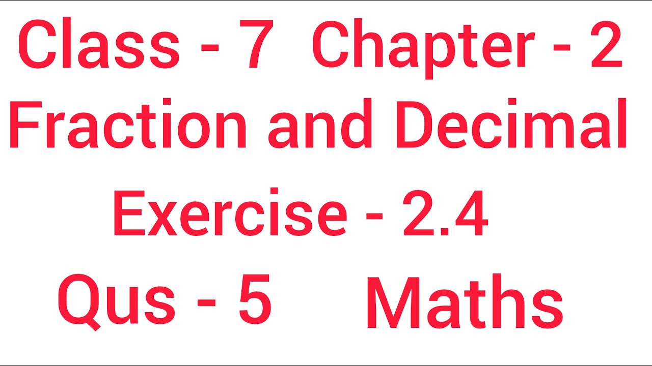 Fraction and Decimal  || Class - 7 || Chapter  - 2 || Exercise  - 2.4 || Qus  - 5 || Mathematics 