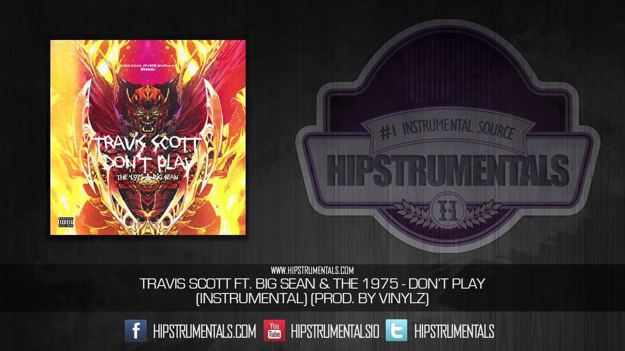 Travis Scott Ft. Big Sean & The 1975 - Don't Play [Instrumental] (Prod. By Vinylz)