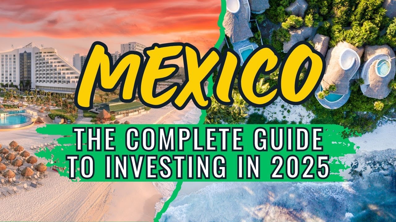 The Comprehensive Guide To Investing in Mexico 2025
