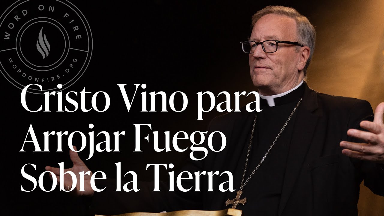 Cristo Vino para Arrojar Fuego Sobre la Tierra — Sermón del Domingo del obispo Robert Barron