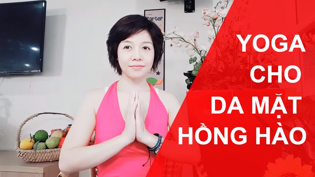 Yoga tại nhà - Bài tập Yoga cho da mặt hồng hào với Nguyễn Hiếu Yoga