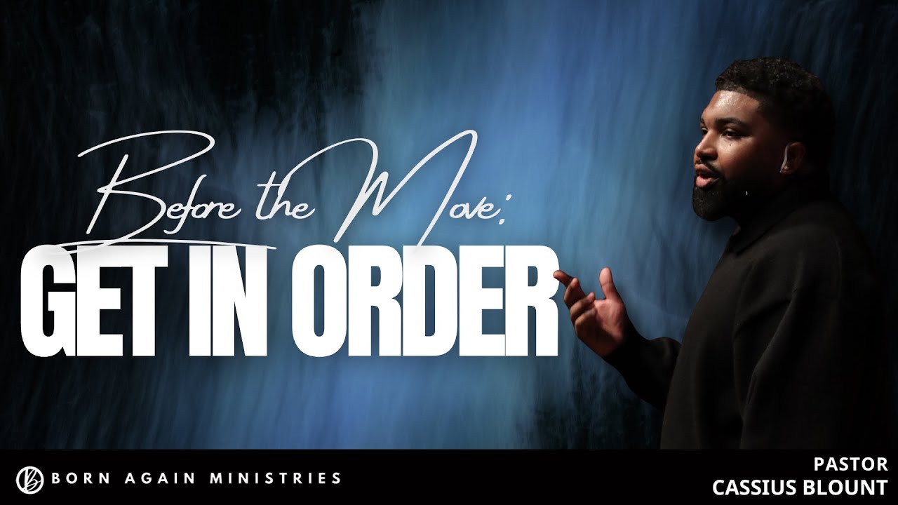 BEFORE THE MOVE GET IN ORDER // PASTOR CASSIUS BLOUNT