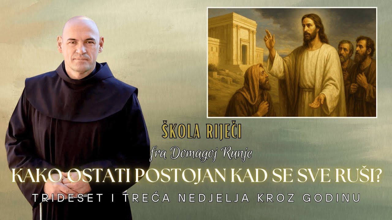 Kako ostati postojan kad se sve ruši? – 33. nedjelja kroz godinu [Škola Riječi #131]