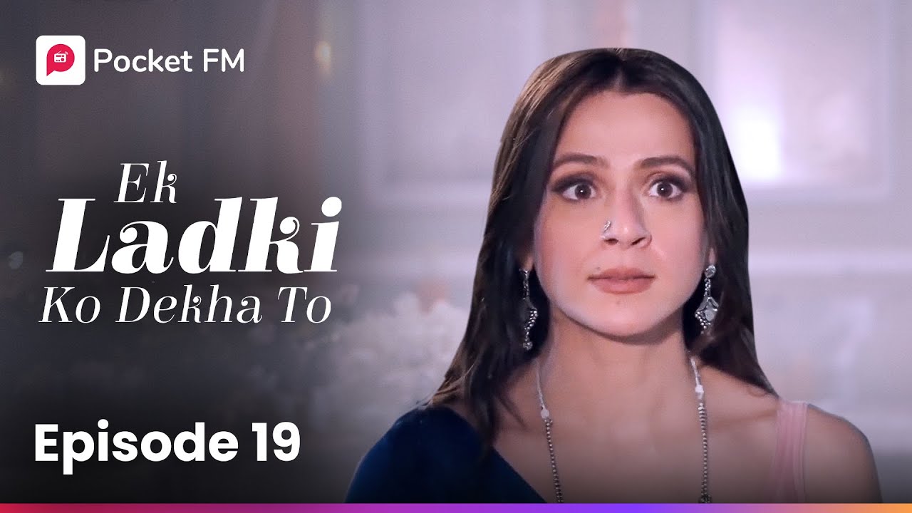 Episode 19 | Ek Ladki Ko Dekha To | Pocket FM