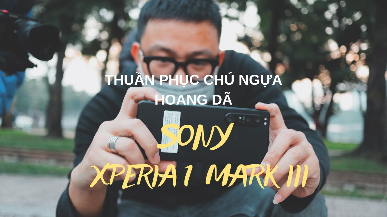Thuần phục chú ngựa hoang dã Sony Xperia 1 III - Chiếc máy ảnh thu nhỏ trong hình hài smartphone.