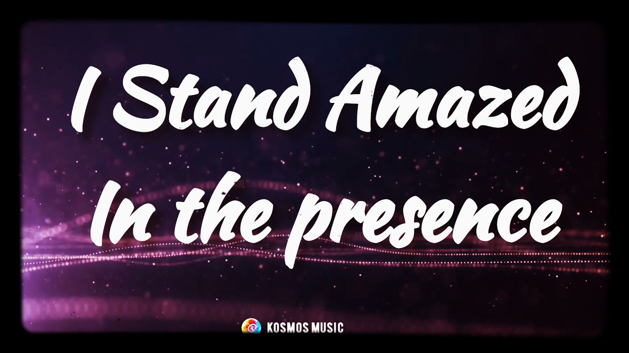 I STAND AMAZED IN THE PRESENCE OF JESUS || KOSMOS WORSHIP (LYRICS)