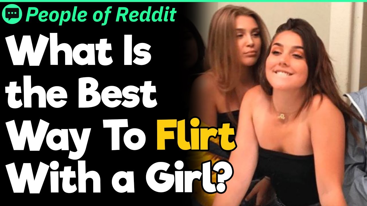 What Is The Best Way To Flirt With A Girl?