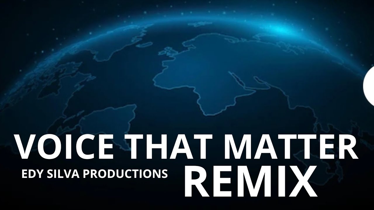 REMIX VOICE THT MATTER - EDY SILVA PRODUCTIONS 