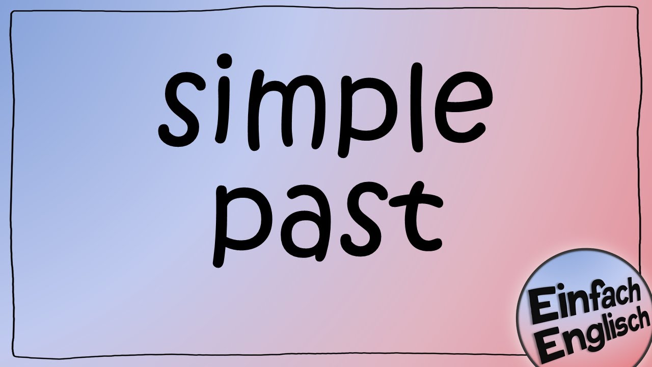 Das simple past - einfach erkl&auml;rt | Einfach Englisch