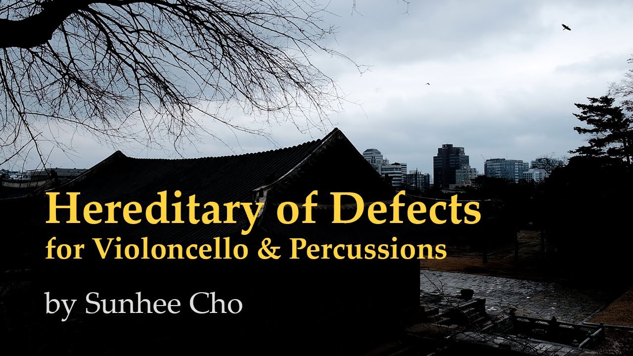 Hereditary of Defects for Violoncello & Percussions by Sunhee Cho | Modern Classical | Nature