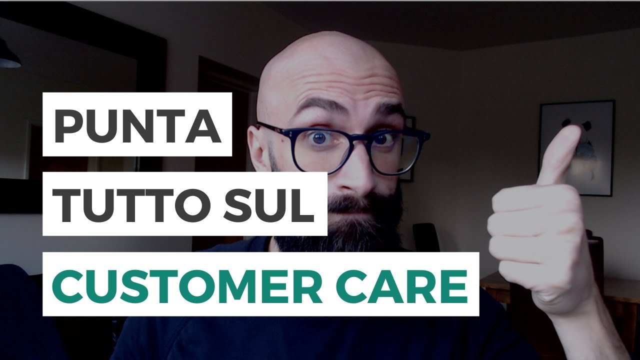 IL CUSTOMER CARE È IL TUO VANTAGGIO COMPETITIVO