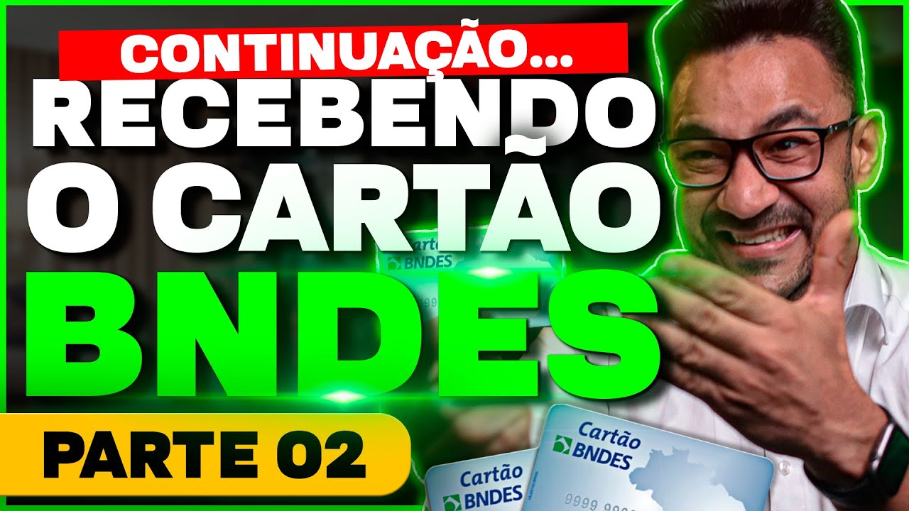 CARTÃO BNDES - Recebendo o cartão BNDES com limite - Aula 02
