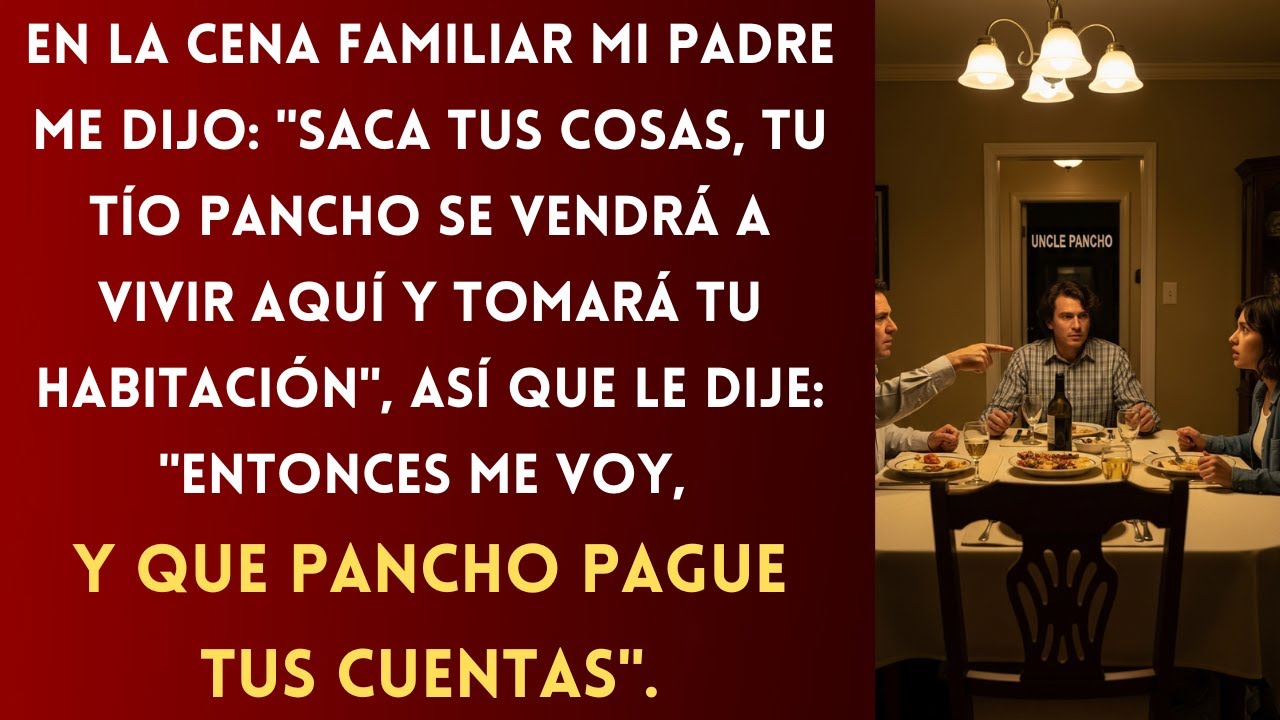 En la cena mi papá me dijo: “Saca tus cosas, tu tío Pancho va a ocupar tu cuarto”, así que...
