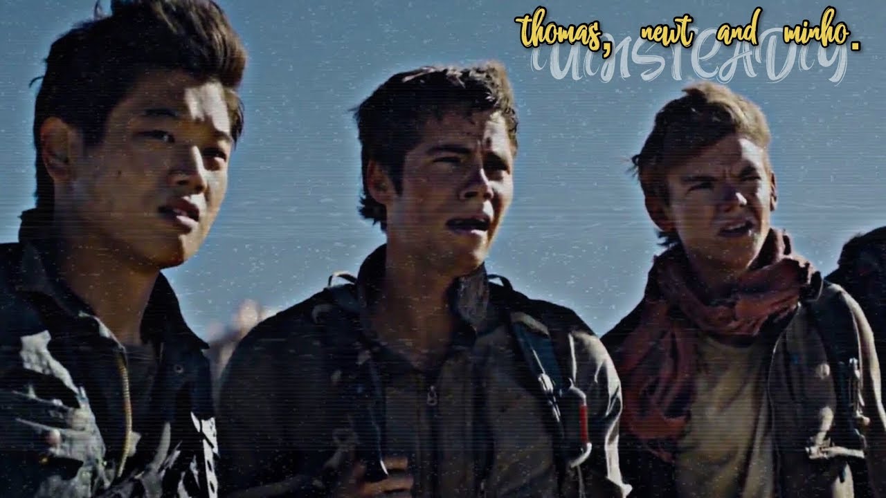 Thomas + Newt + Minho || Unsteady